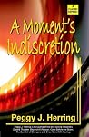 A Moments Indiscretion (Classic Reprint) A Moments Indiscretion (Classic Reprint)
