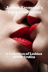 Jolynn Raymond's Dark Obsessions: A Collection of Lesbian BDSM Erotica