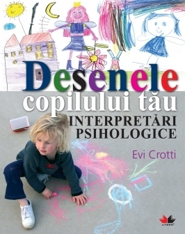 Desenele copilului tău. Interpretări psihologice
