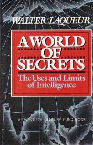 A World Of Secrets: The Uses and Limits of Intelligence (Hardcover)