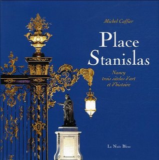 Place Stanislas : Nancy : trois siècles d'art et d'histoire