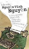 Tản Văn Nguyễn Vĩnh Nguyên: Tivi, xe máy, nhạc chế, chày cối, karaoke, tăm xỉa răng và những thứ khác