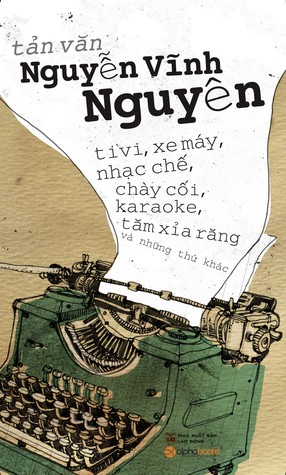 Tản Văn Nguyễn Vĩnh Nguyên: Tivi, xe máy, nhạc chế, chày cối, karaoke, tăm xỉa răng và những thứ khác (Paperback)
