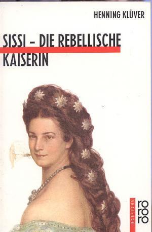 Sissi - Die rebellische Kaiserin