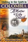 Walking in the Spirit in Colombia (A Matter of Life or Death)