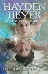 Hayden Heyer and the Twin Guardians (Hayden Heyer #1)