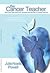 The Cancer Teacher: Practical and Spiritual Lessons For Helping a Cancer Fighter