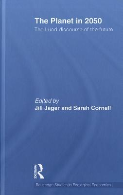 The Planet in 2050: The Lund Discourse of the Future (Routledge Studies in Ecological Economics)