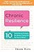 Chronic Resilience: 10 Sanity-Saving Strategies for Women Coping with the Stress of Illness