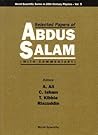 SELECTED PAPERS OF ABDUS SALAM (WITH COMMENTARY) (World Scientific 20th Century Physics)