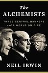 The Alchemists: Three Central Bankers and a World on Fire