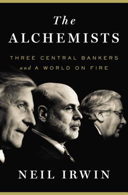 The Alchemists: Three Central Bankers and a World on Fire (Hardcover)