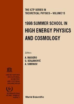 1998 Summer School in High Energy Physics and Cosmology: Ictp, Trieste, Italy, 29 June-17 July 1998 (I C T P SERIES IN THEORETICAL PHYSICS)