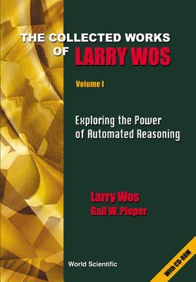 Collected Works of Larry Wos : Exploring the Power of Automated Reasoning (2 volume set)