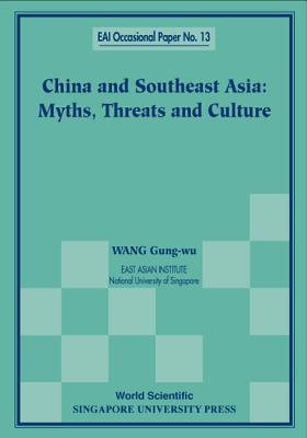 China and Southeast Asia - Myths, Threats, and Culture (Eai Occasional Paper No 13)