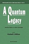 QUANTUM LEGACY, A: SEMINAL PAPERS OF JULIAN SCHWINGER (World Scientific Series)