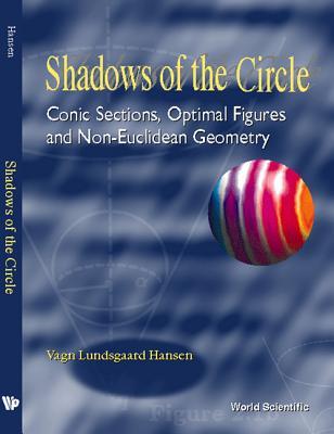 Shadows Of The Circle: Conic Sections, Optimal Figures And Non-Euclidean Geometry