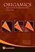 ORIGAMICS: MATHEMATICAL EXPLORATIONS THROUGH PAPER FOLDING