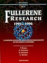 FULLERENE RESEARCH 1994-1996, A COMPUTER-GENERATED CROSS-INDEXED BIBILIOGRAPHY OF JOURNAL LITERATURE (Advanced Fullerenes) FULLERENE RESEARCH 1994-1996, A COMPUTER-GENERATED CROSS-INDEXED BIBILIOGRAPHY OF JOURNAL LITERATURE (Advanced Fullerenes)
