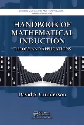 Handbook of Mathematical Induction: Theory and Applications (Discrete Mathematics and Its Applications)