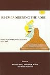 Re-Embroidering the Robe: Faith, Myth and Literary Creation since 1850 Re-Embroidering the Robe: Faith, Myth and Literary Creation since 1850