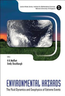 ENVIRONMENTAL HAZARDS: THE FLUID DYNAMICS AND GEOPHYSICS OF EXTREME EVENTS (Lecture Notes Series, Institute for Mathematical Sciences, National University of Singapore)
