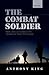 The Combat Soldier: Infantr...