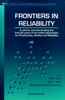 FRONTIERS OF RELIABILITY (Series on Quality, Reliability, and Engineering Statistics, Vol. 4)