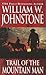 Trail of the Mountain Man by William W. Johnstone