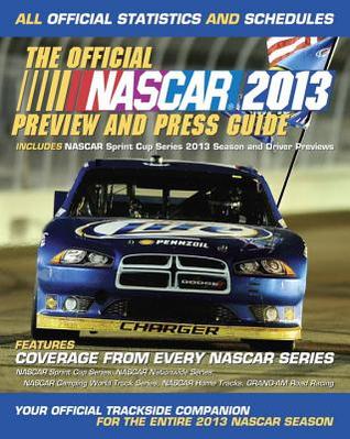 The Official Nascar 2013 Preview and Press Guide: All Official Statistics and Schedules