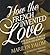 How the French Invented Love: Nine Hundred Years of Passion and Romance