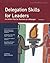 Delegation Skills For Leaders: An Action Plan for Success as a Manager