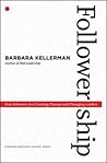 Followership: How Followers Are Creating Change and Changing Leaders (Center for Public Leadership) Followership: How Followers Are Creating Change and Changing Leaders (Center for Public Leadership)