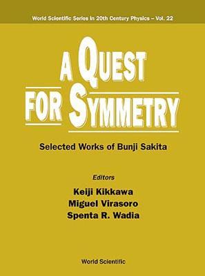 QUEST FOR SYMMETRY, A: SELECTED WORKS OF BUNJI SAKITA (World Scientific 20th Century Physics)