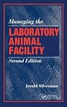 Managing the Laboratory Animal Facility, Second Edition