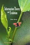 INFORMATION THEORY AND EVOLUTION