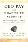 CEO Pay And What to Do About It: Restoring Integrity to Both Executive Compensation and Capital-Market Relations