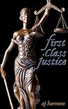 First Class Justice by A.J. Harmon