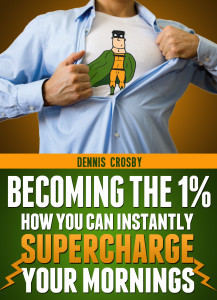 Becoming The 1%: How You Can Instantly Supercharge Your Mornings (ebook)