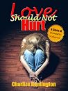 Love Should Not Hurt Love Should Not Hurt