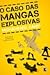 O caso das mangas explosivas