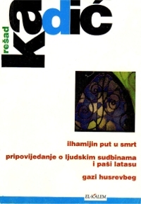 Ilhamijin put u smrt; Pripovijedanje o ljudskim sudbinama i paši Latasu; Gazi Husrevbeg