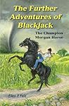 The Further Adventures of Blackjack: The Champion Morgan Horse