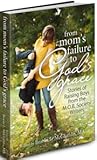 From Mom's Failure to God's Grace: Stories of Raising Boys