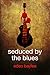 Seduced by the Blues