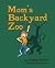 Mom's Backyard Zoo