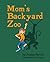 Mom's Backyard Zoo