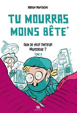 Quoi de neuf, Docteur Moustache ? (Tu mourras moins bête, #2)