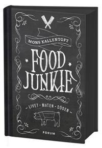 Food Junkie : livet, maten, döden (Hardcover)