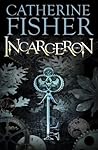 Incarceron by Catherine Fisher Incarceron by Catherine Fisher